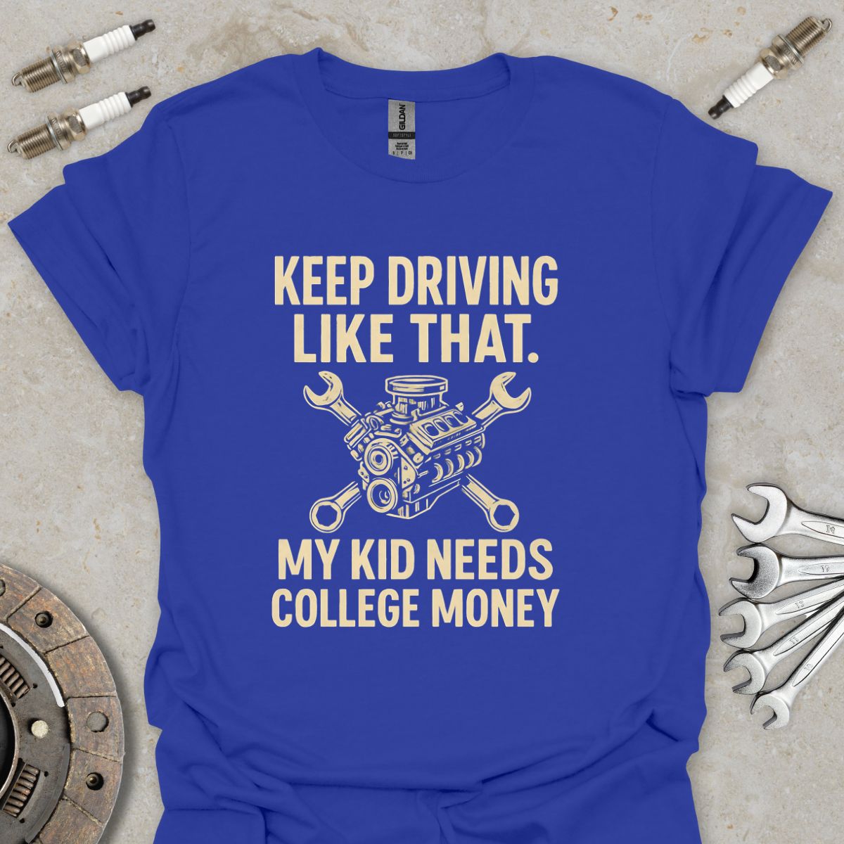 Keep Driving Like That - Funny Mechanic T-Shirt