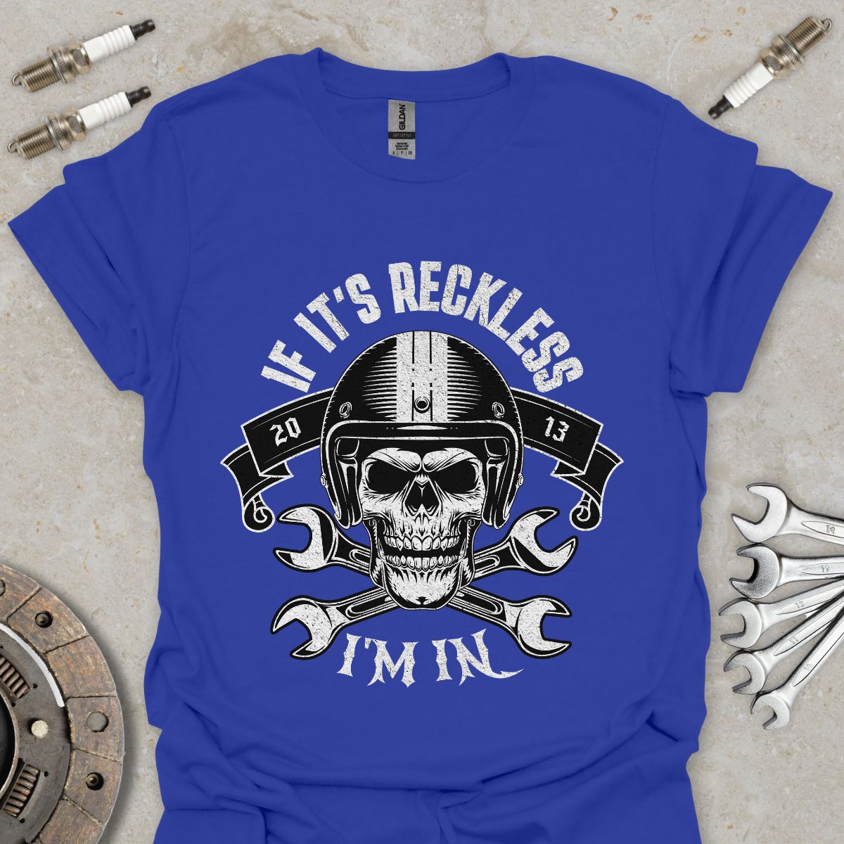 If it's Reckless I'm In T-Shirt