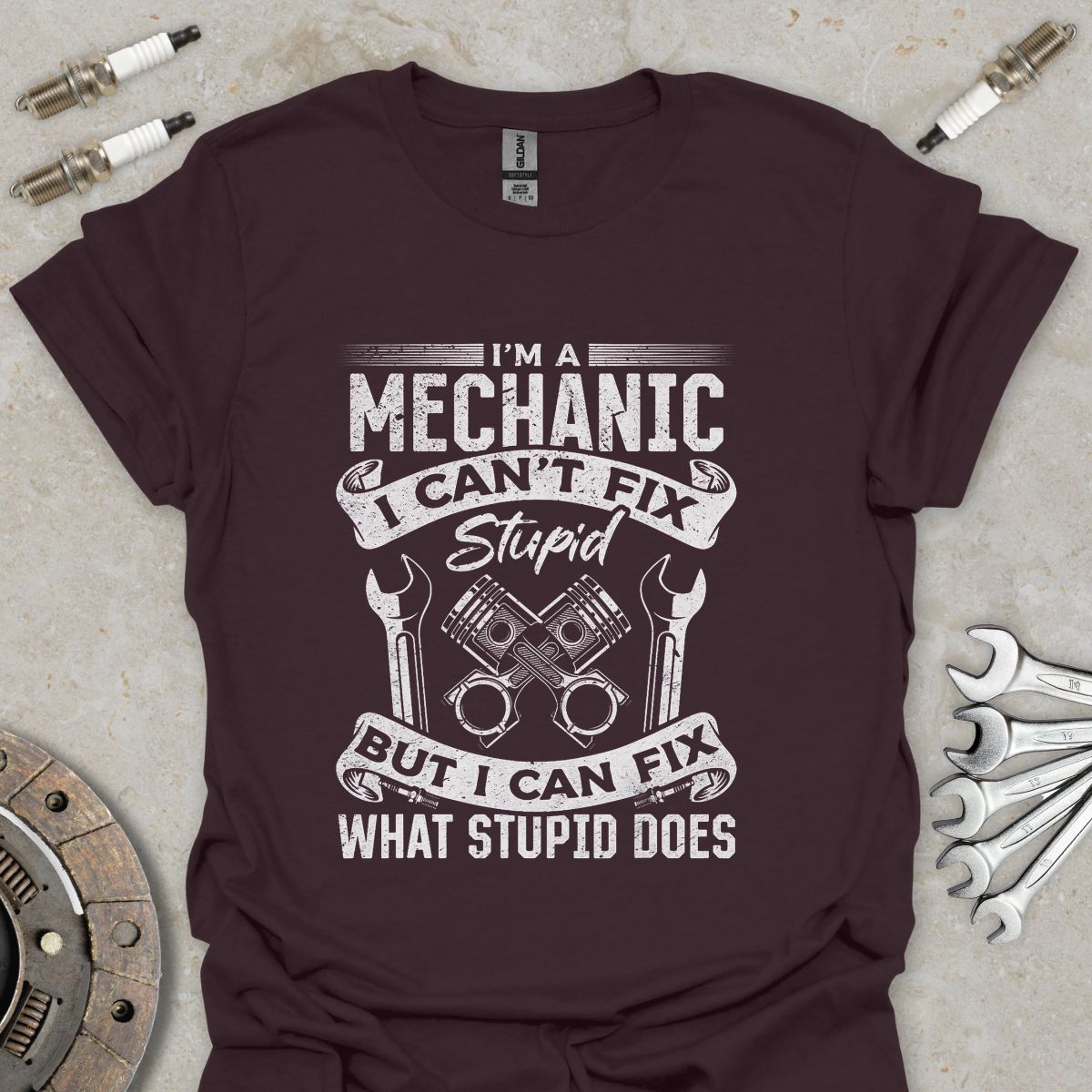 I'm a Mechanic i can't Fix Stupid T-Shirt