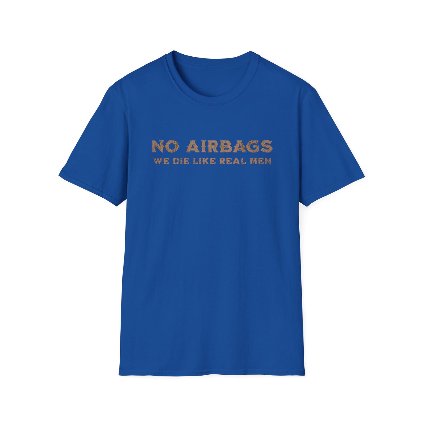 No Airbags! We die like real men T-Shirt