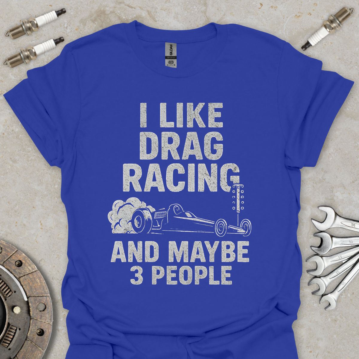 I Like Drag Racing and Maybe 3 People T-Shirt