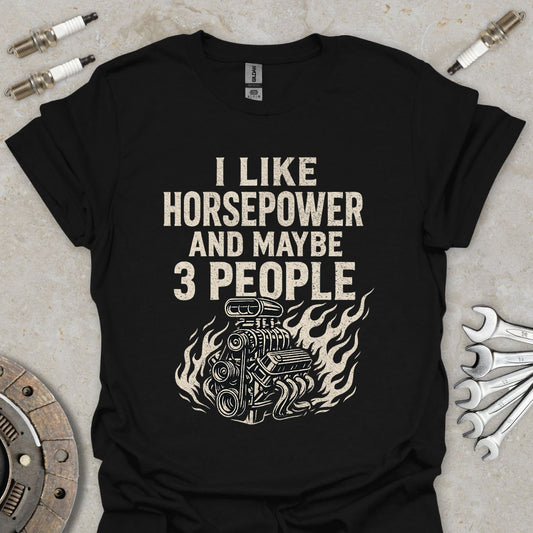 I Like Horsepower and Maybe 3 People T-Shirt