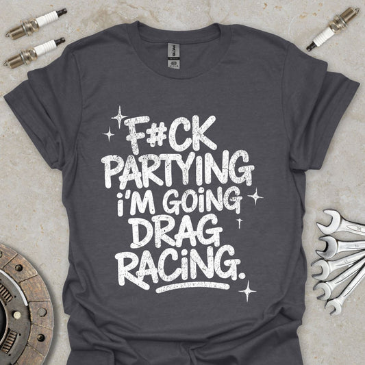I'm going Drag Racing T-Shirt