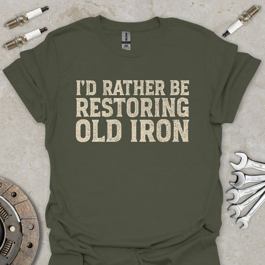 I'd Rather be Restoring Old Iron T-Shirt