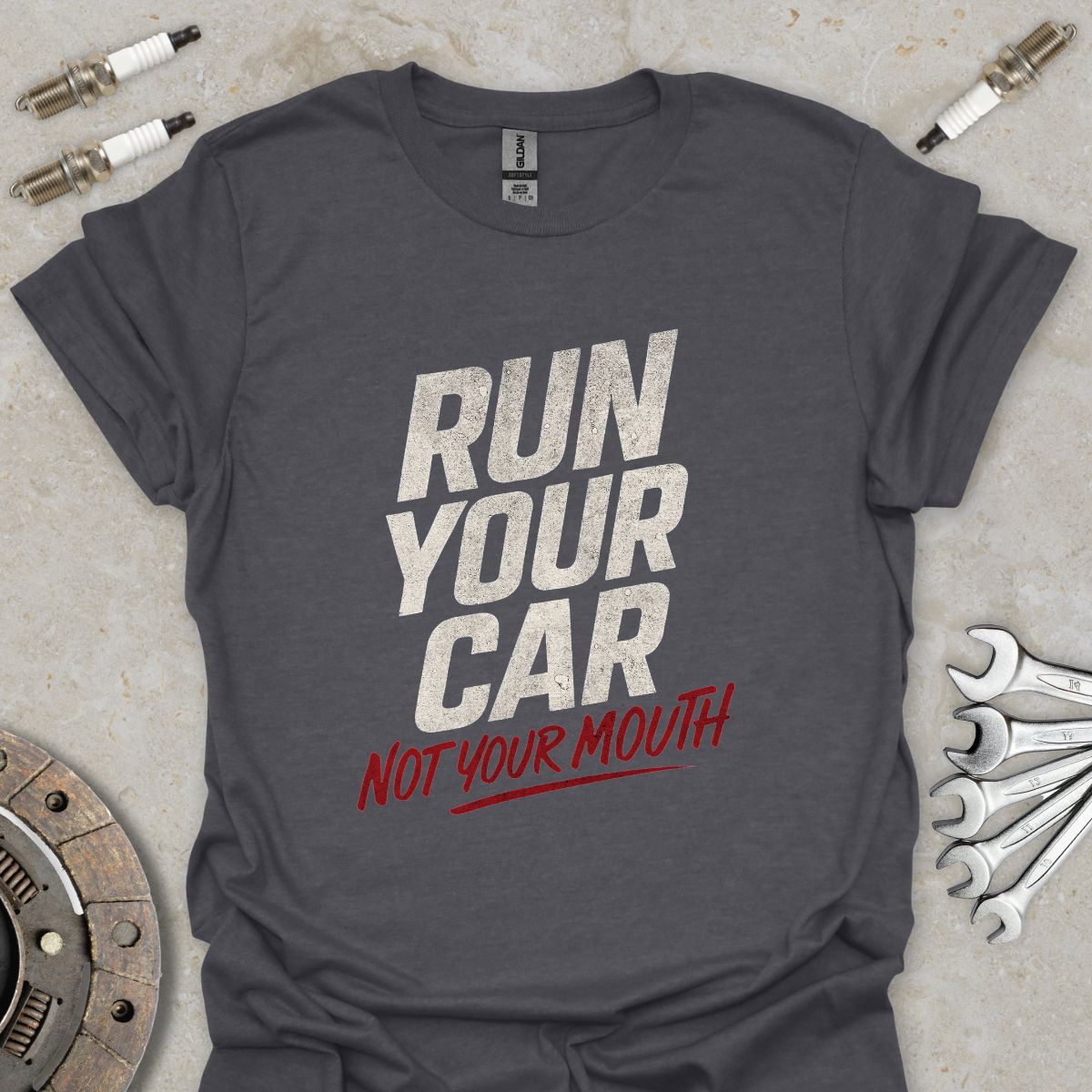 Run Your Car not Your Mouth T-Shirt