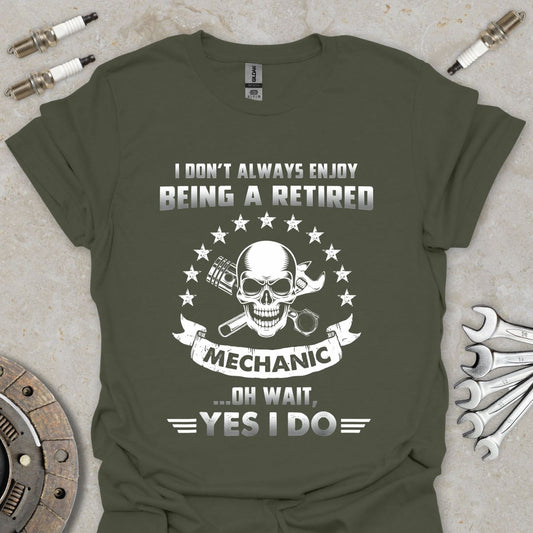 I don't always Enjoy being a Retired Mechanic T-Shirt
