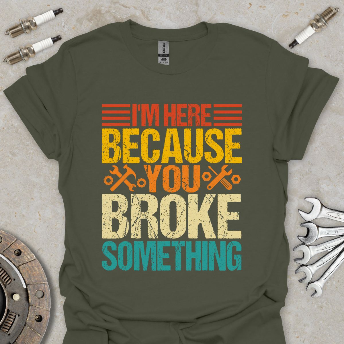 I'm here because You Broke Something T-Shirt