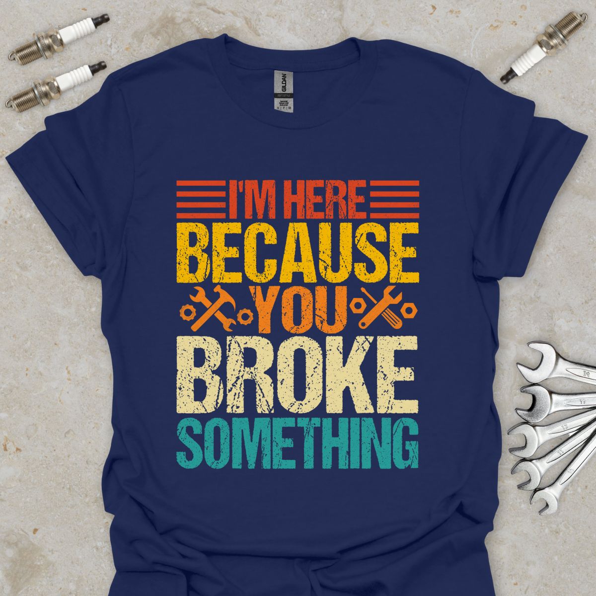 I'm here because You Broke Something T-Shirt
