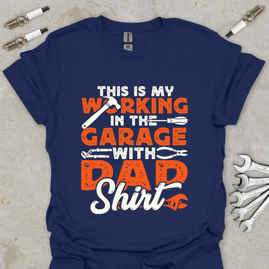 This is my Working in The Garage with Dad Shirt T-Shirt