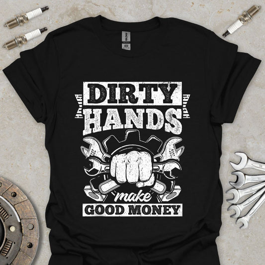 Dirty Hands make good Money T-Shirt