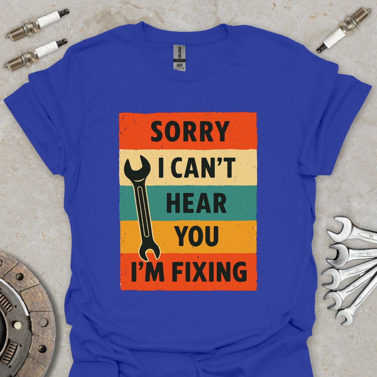 Sorry i can't Hear you i'm Fixing T-Shirt