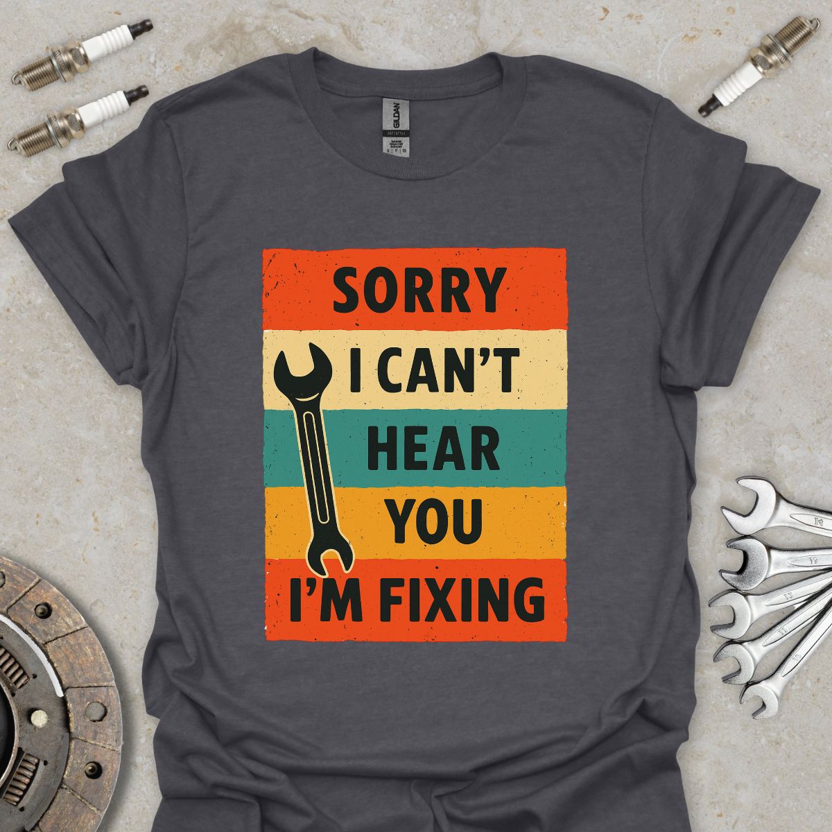 Sorry i can't Hear you i'm Fixing T-Shirt