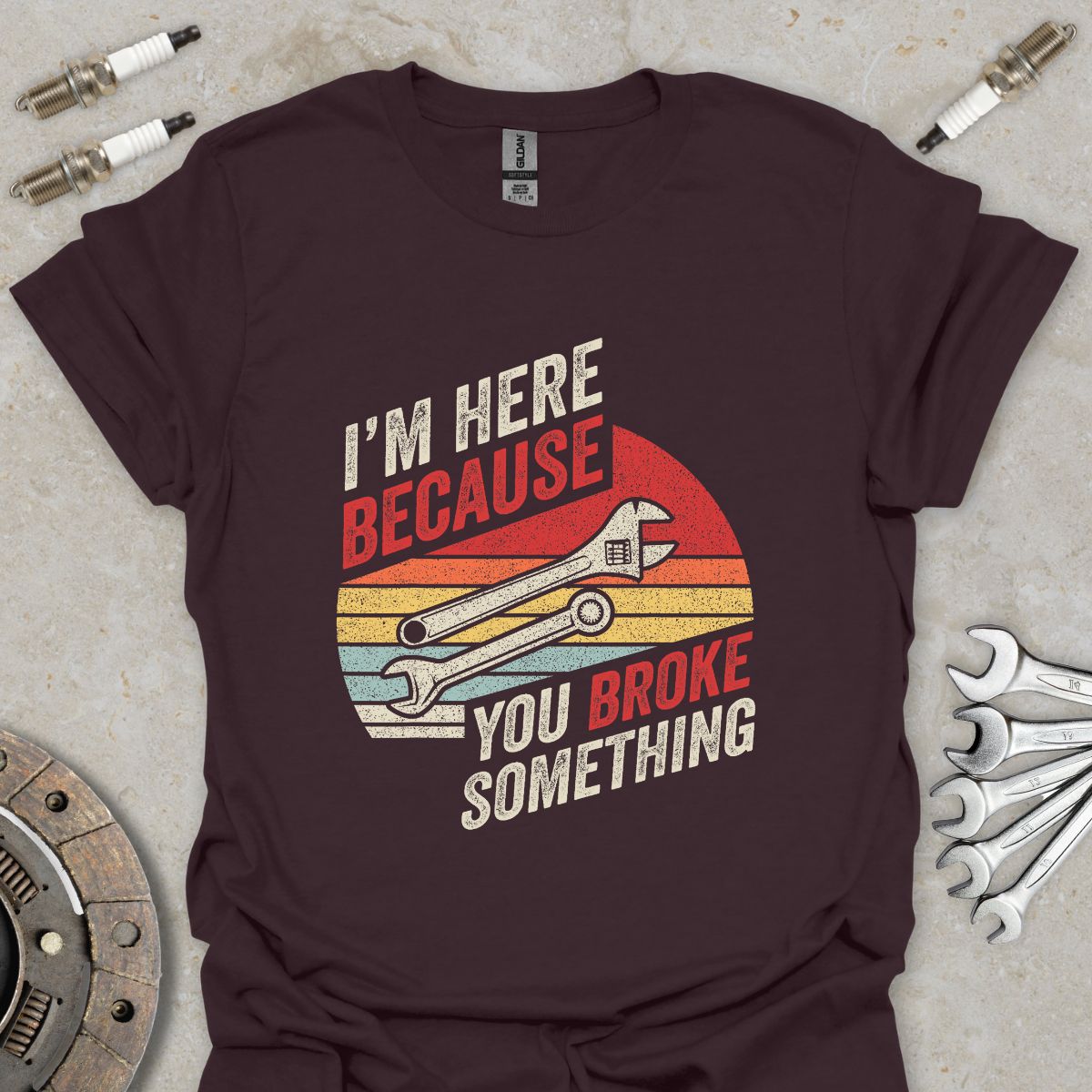I'm here because you Broke Something T-Shirt