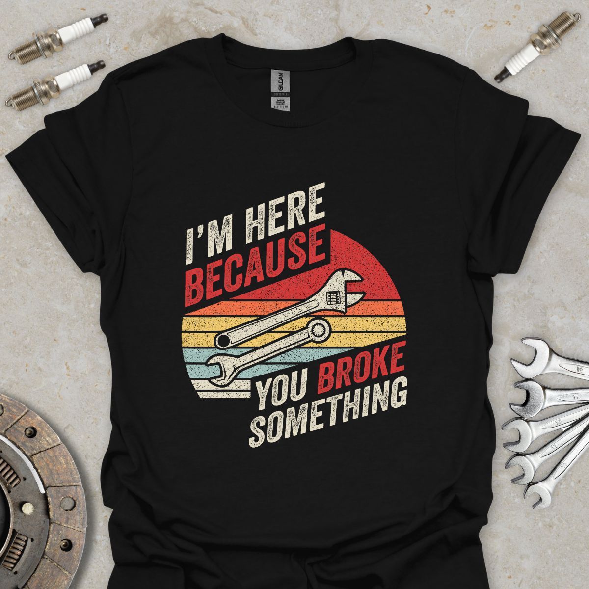 I'm here because you Broke Something T-Shirt