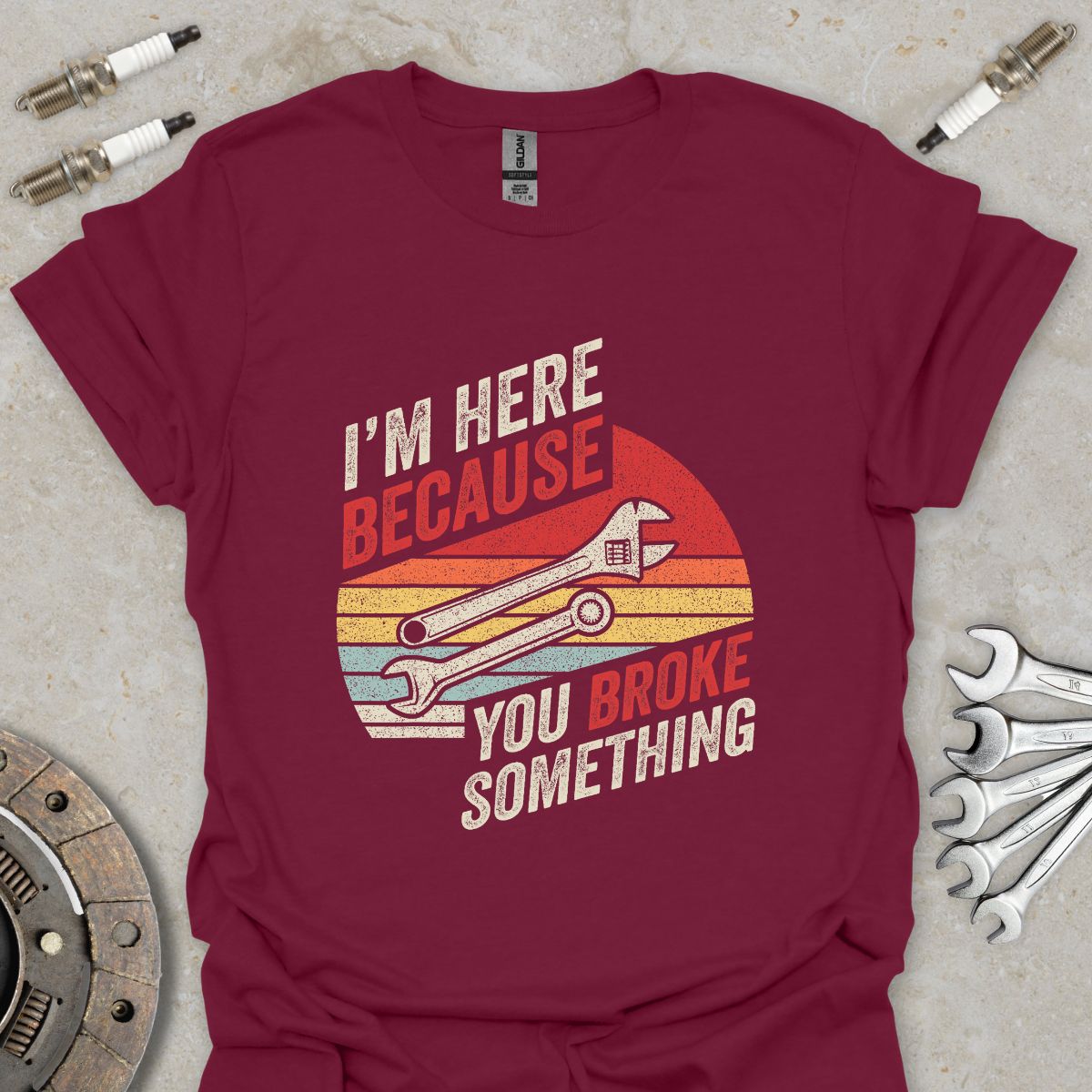 I'm here because you Broke Something T-Shirt