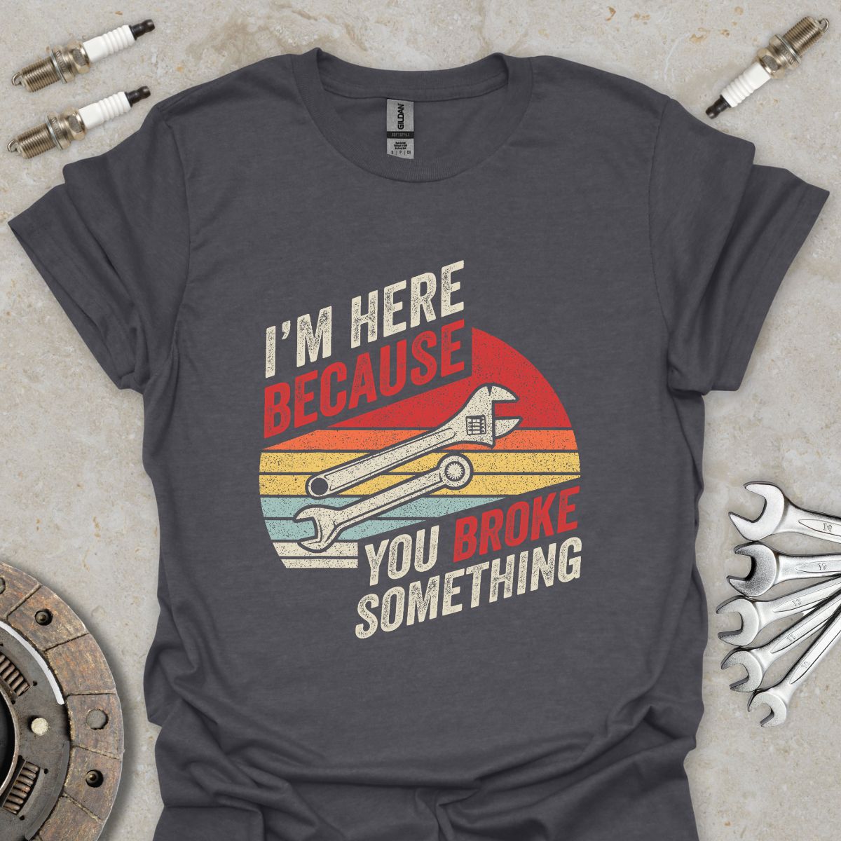 I'm here because you Broke Something T-Shirt
