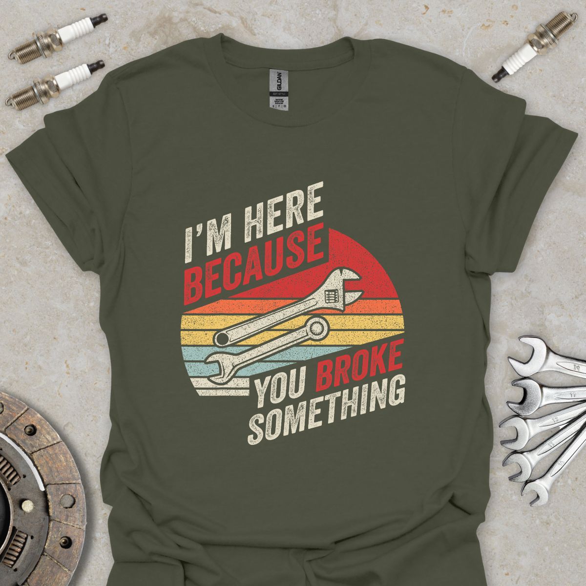 I'm here because you Broke Something T-Shirt
