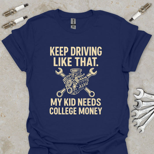 Keep Driving Like That - Funny Mechanic T-Shirt