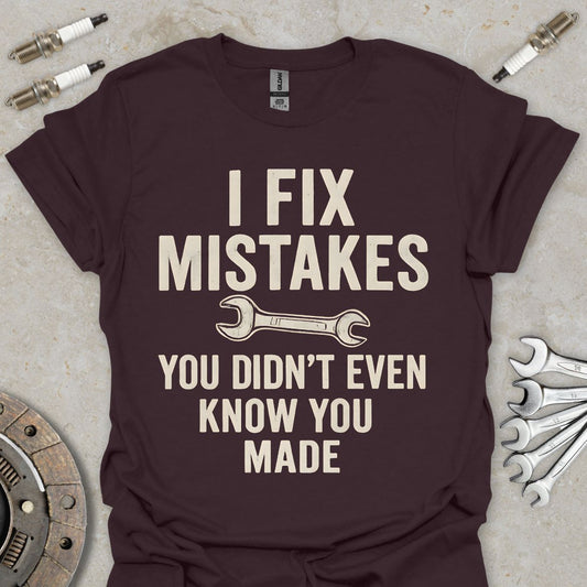 I Fix Mistakes you didn't even know you Made T-Shirt