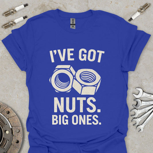 I've got Nuts. Big Ones. T-Shirt