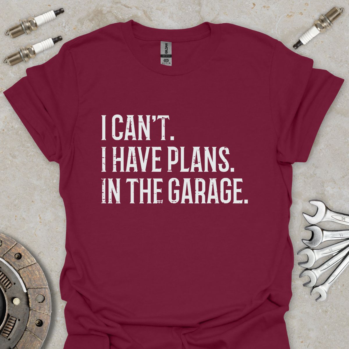 I can't. I have Plans. In the Garage. T-Shirt