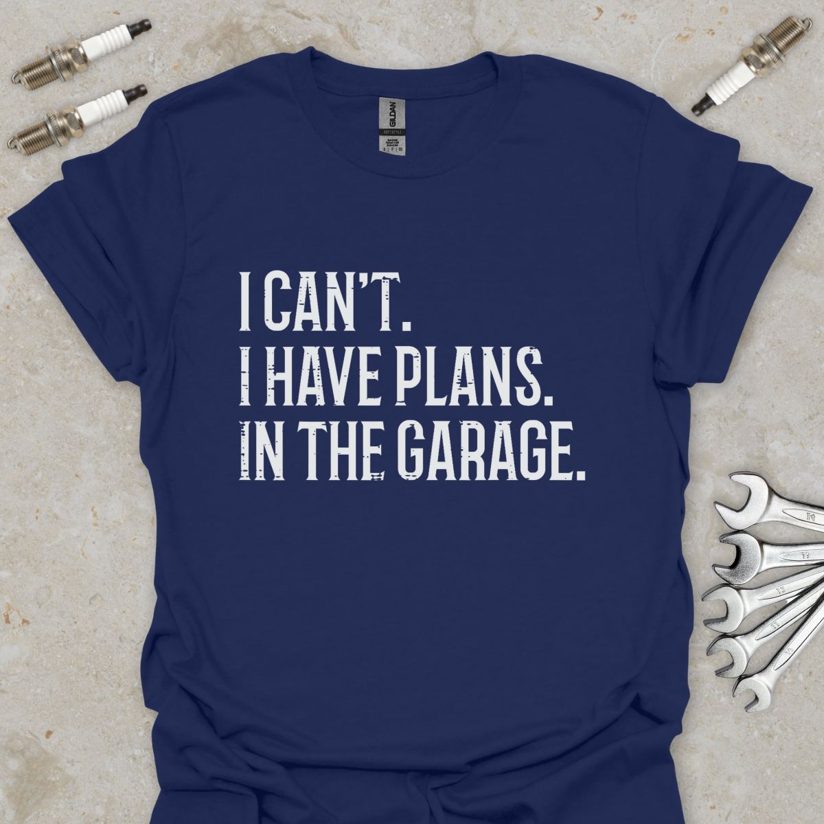 I can't. I have Plans. In the Garage. T-Shirt