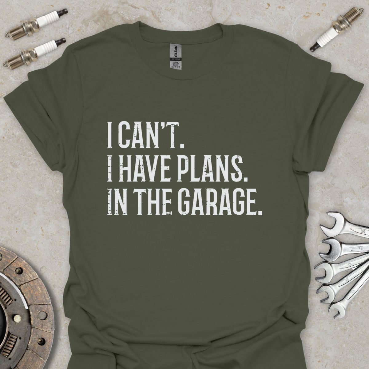 I can't. I have Plans. In the Garage. T-Shirt