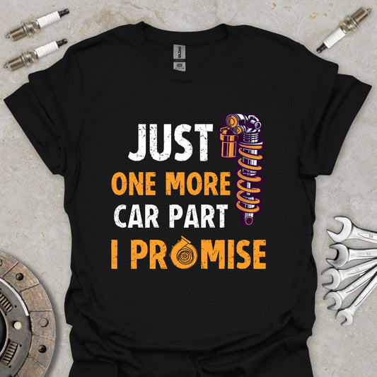 Just one more Car Part i Promise T-Shirt