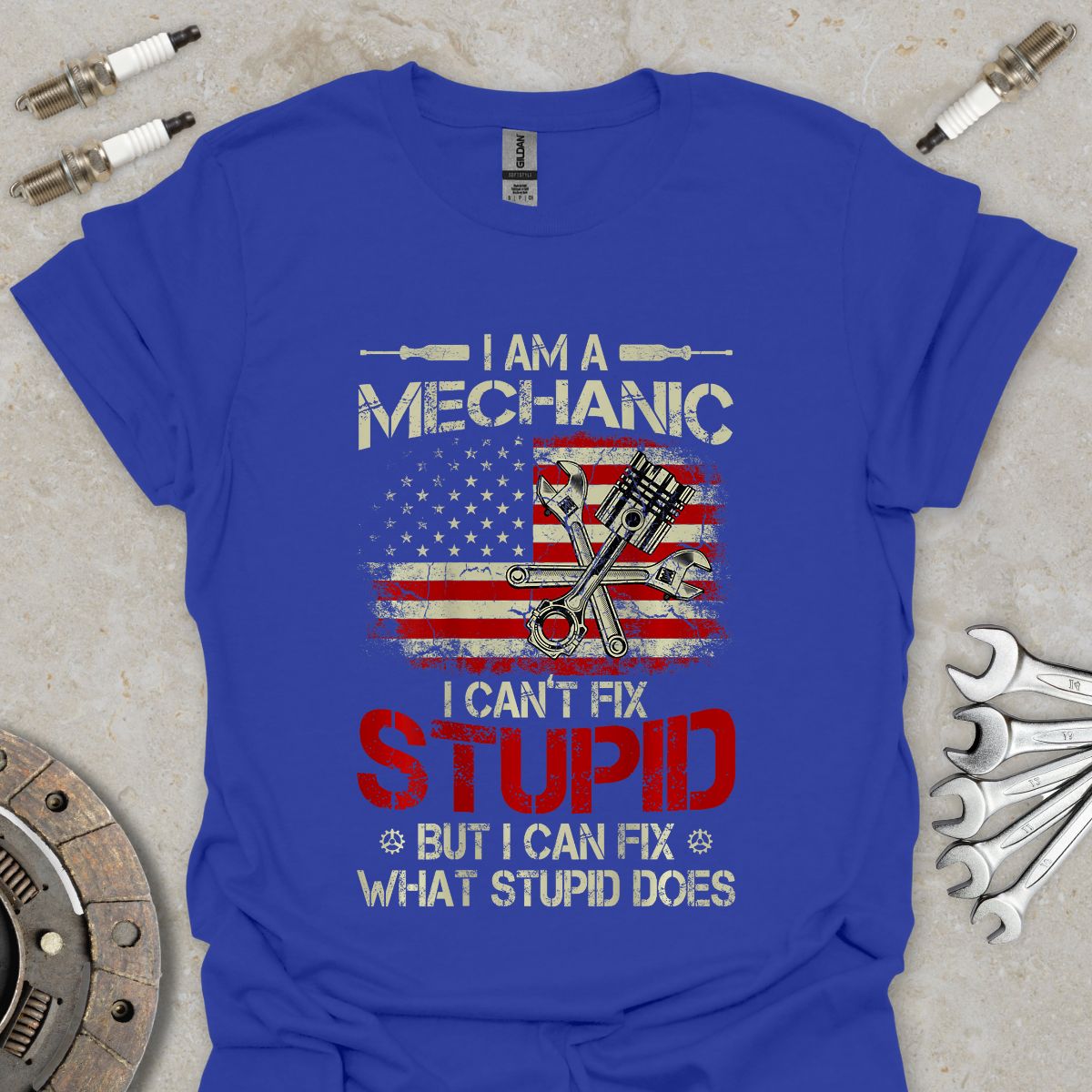 I'm a Mechanic I can't Fix Stupid T-Shirt