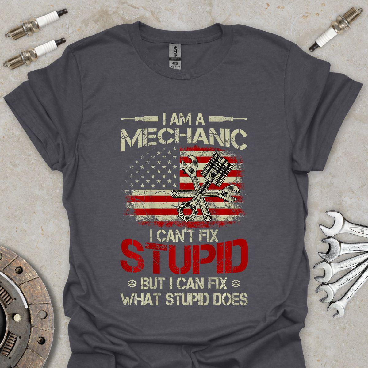I'm a Mechanic I can't Fix Stupid T-Shirt