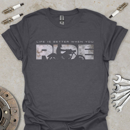 Life is Better when you Ride T-Shirt
