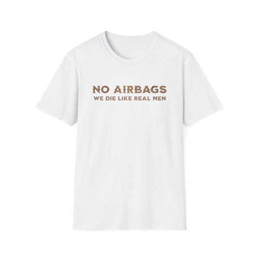 No Airbags! We die like real men T-Shirt