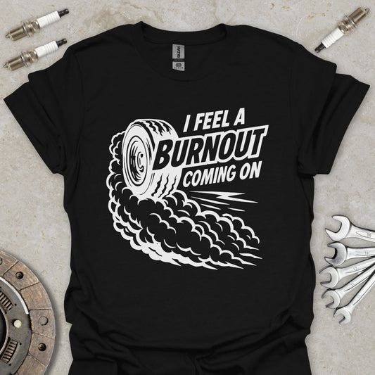 I feel a Burnout coming on T-Shirt