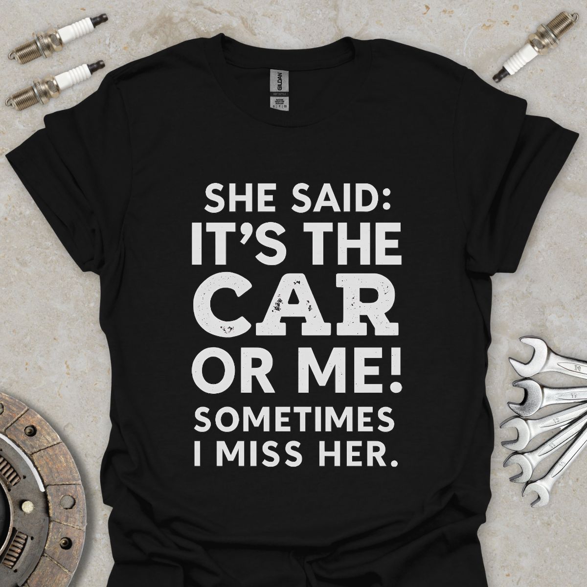 She said it's the Car or me! T-Shirt