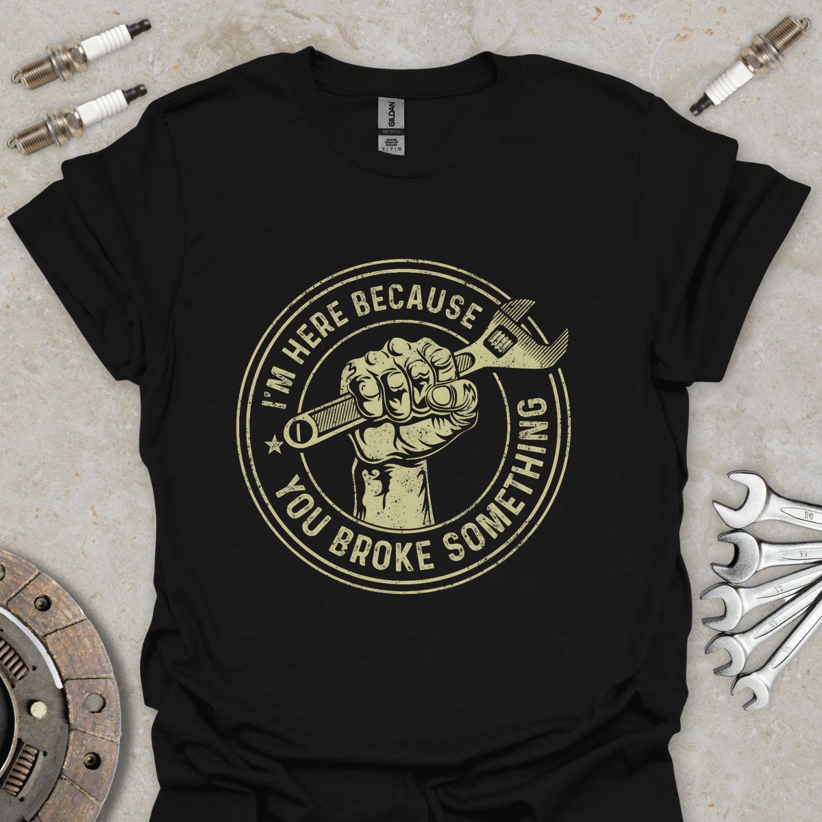 I'm here because You broke Something T-Shirt