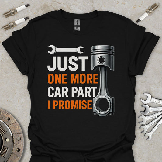 Just one more Car Part  T-Shirt