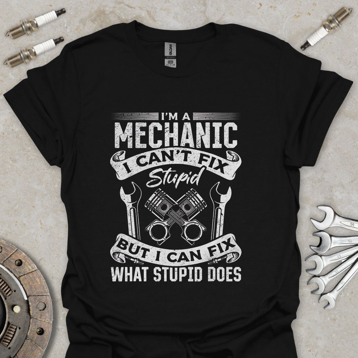 I'm a Mechanic i can't Fix Stupid T-Shirt