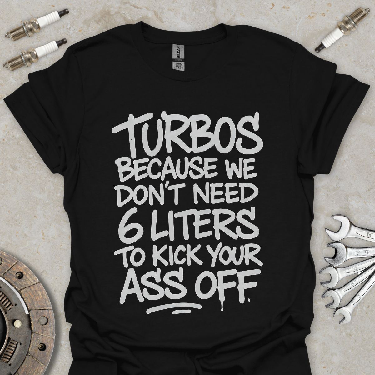 Turbos, because we don't need 6 liters T-Shirt