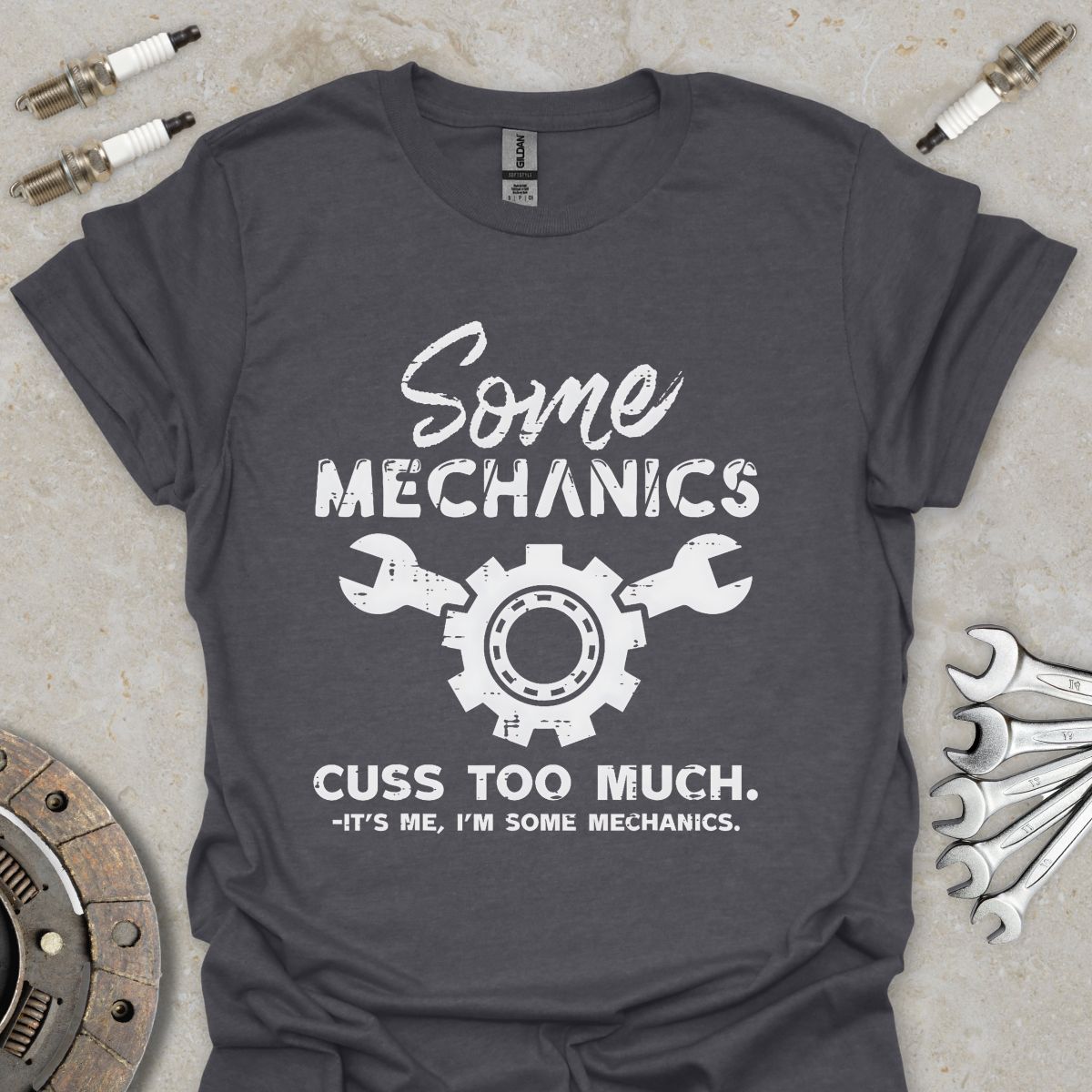 Some Mechanics cuss to Much T-Shirt