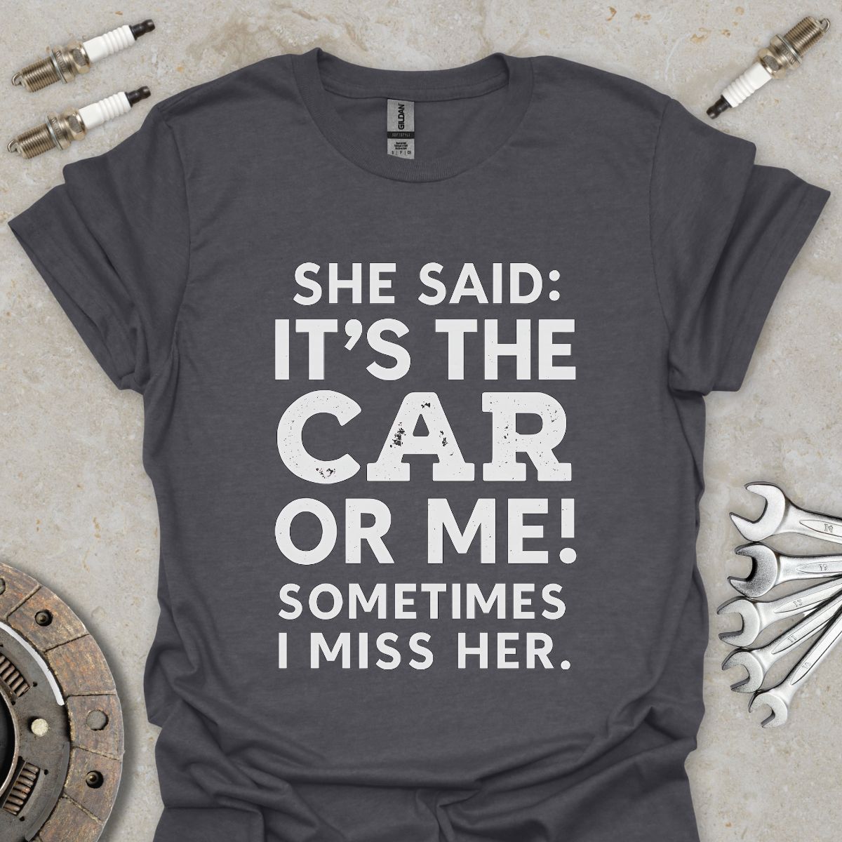 She said it's the Car or me! T-Shirt
