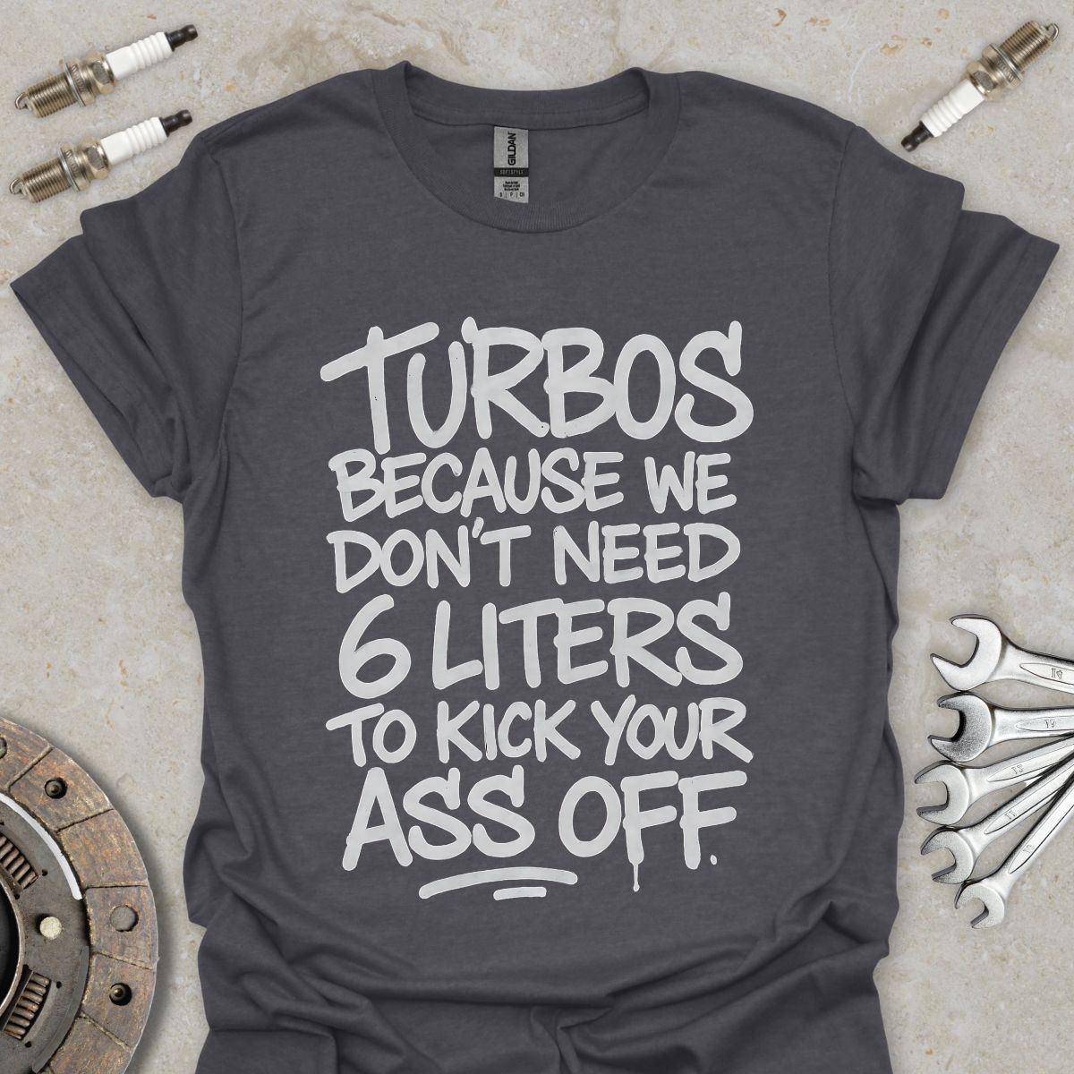 Turbos, because we don't need 6 liters T-Shirt