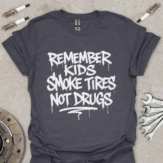 Smoke Tires not Drugs  T-Shirt