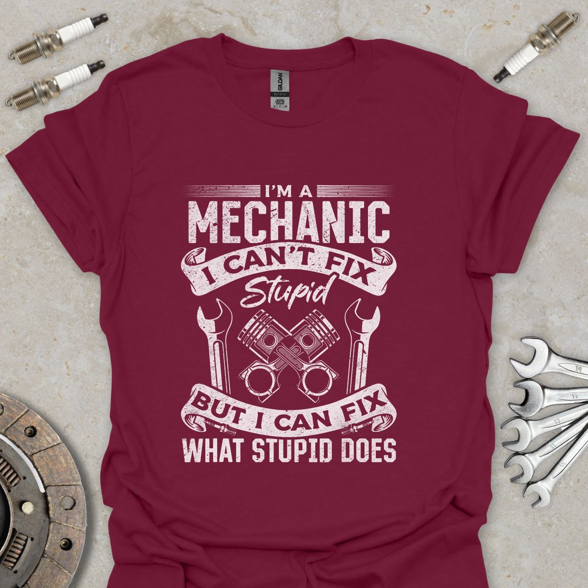 I'm a Mechanic i can't Fix Stupid T-Shirt