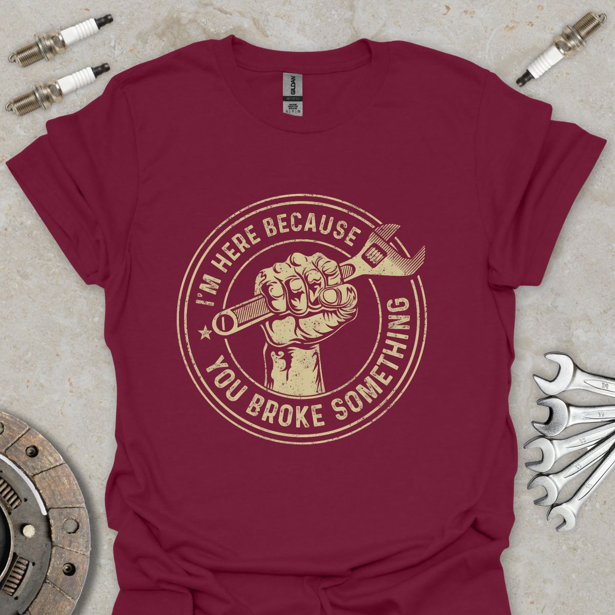 I'm here because You broke Something T-Shirt