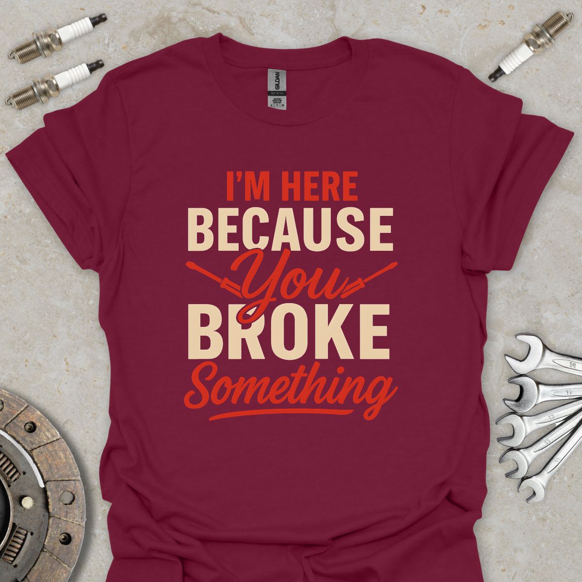 I'm here because you broke something T-Shirt