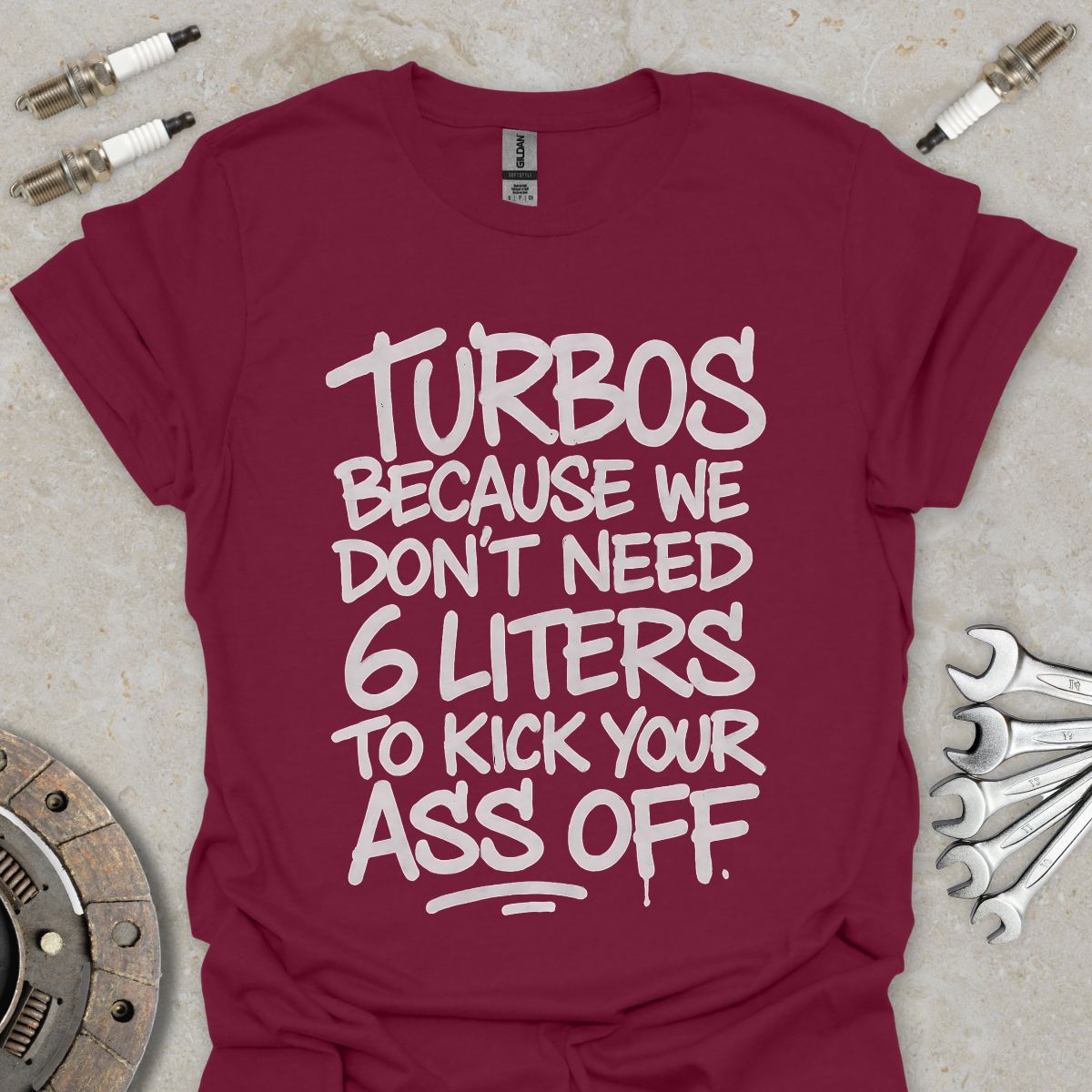 Turbos, because we don't need 6 liters T-Shirt