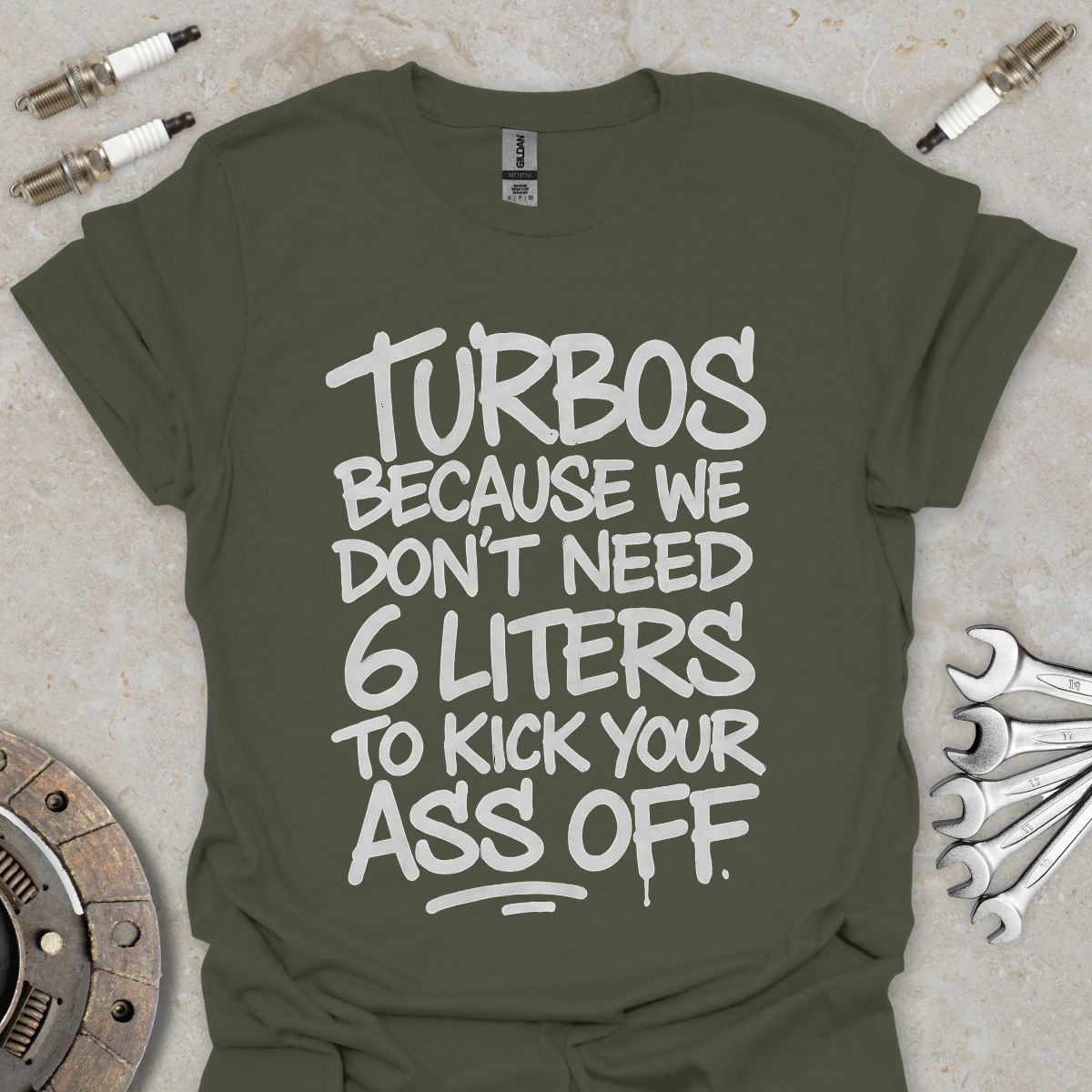 Turbos, because we don't need 6 liters T-Shirt