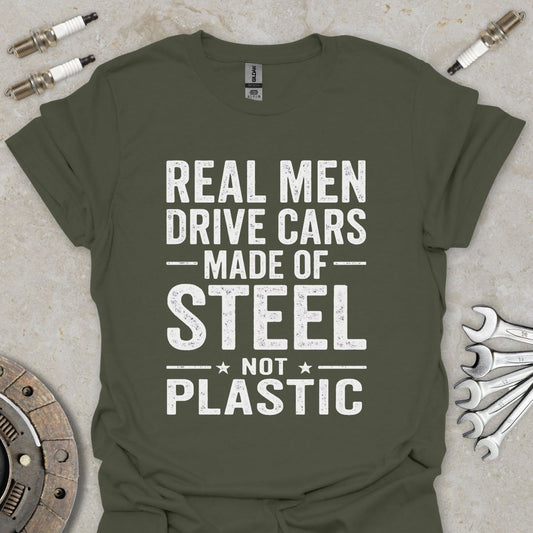 Real Men drive Cars made of Steel not Plastic  T-Shirt