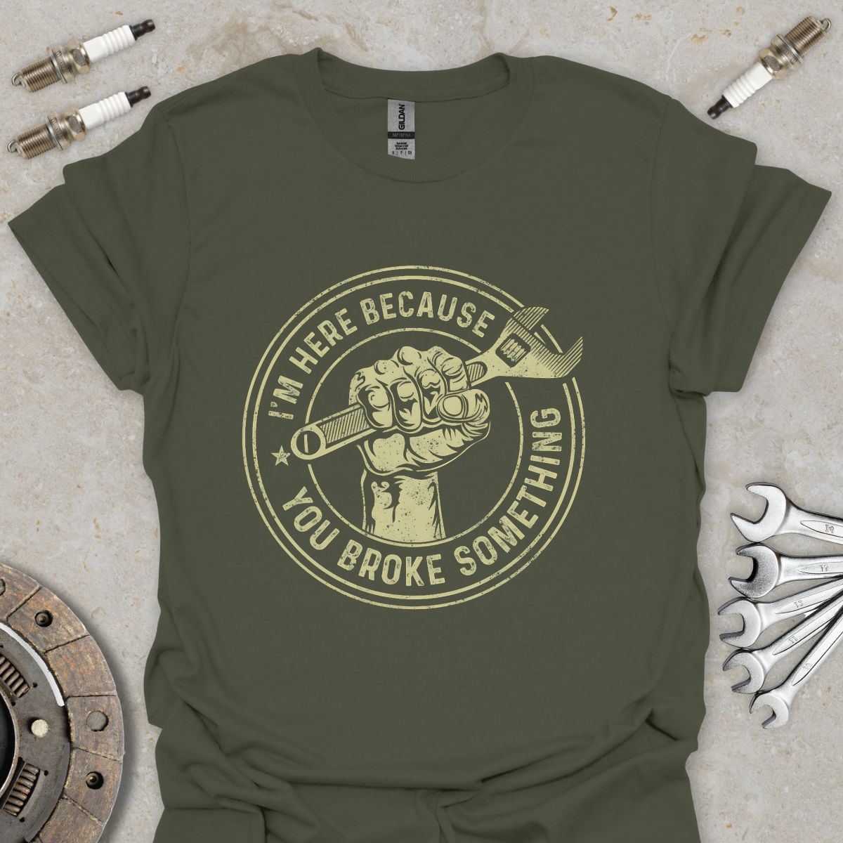 I'm here because You broke Something T-Shirt