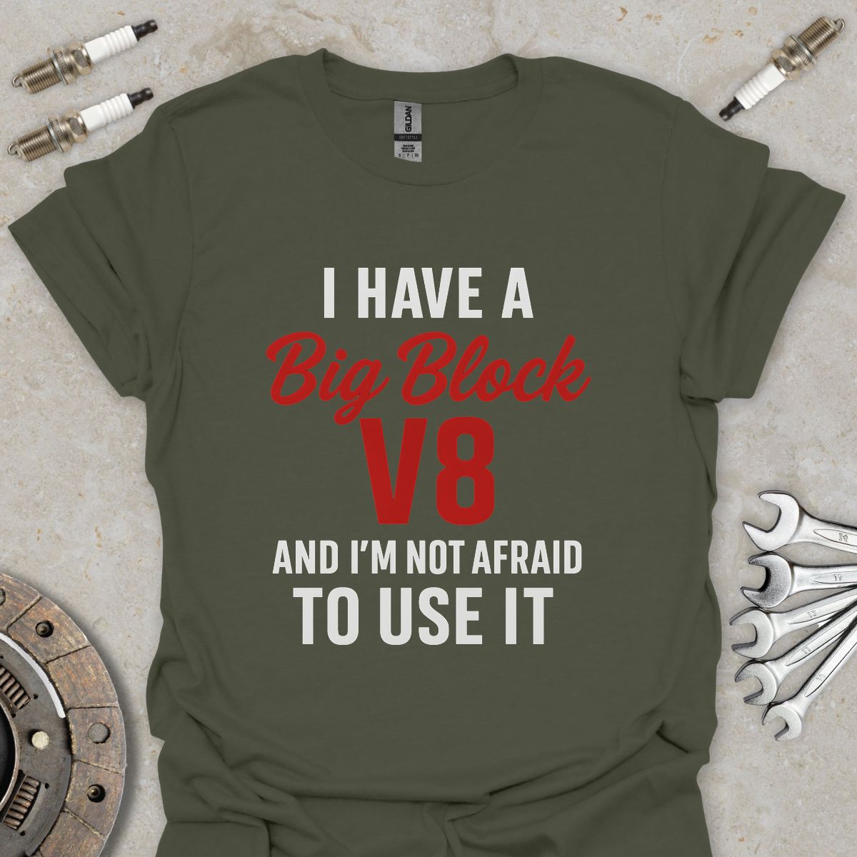 I have a Big Block V8 T-Shirt